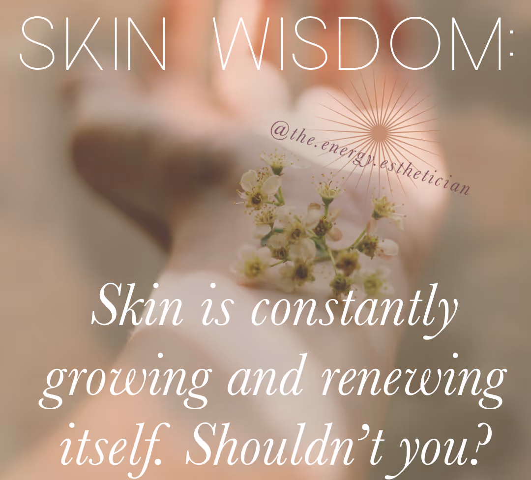 Text 'SKIN WISDOM: Skin is constantly growing and renewing itself. Shouldn't you?' over a blurred background of a hand holding small white flowers.