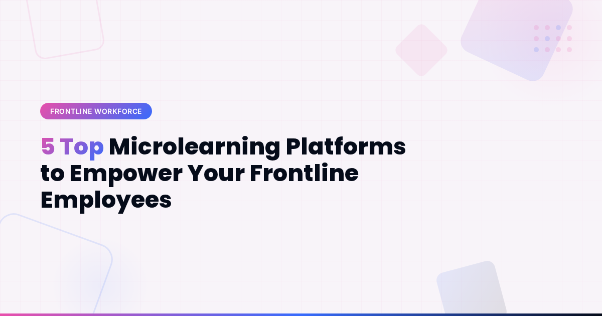 5 Top Microlearning Platforms to Empower Your Frontline Employees