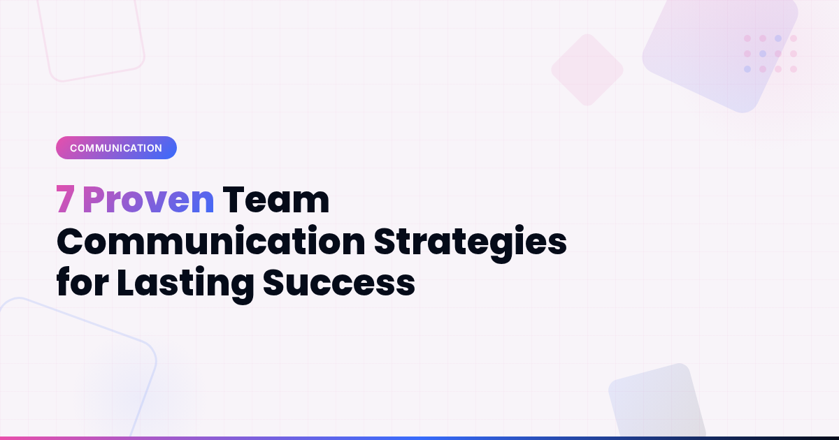 7 Proven Team Communication Strategies for Lasting Success