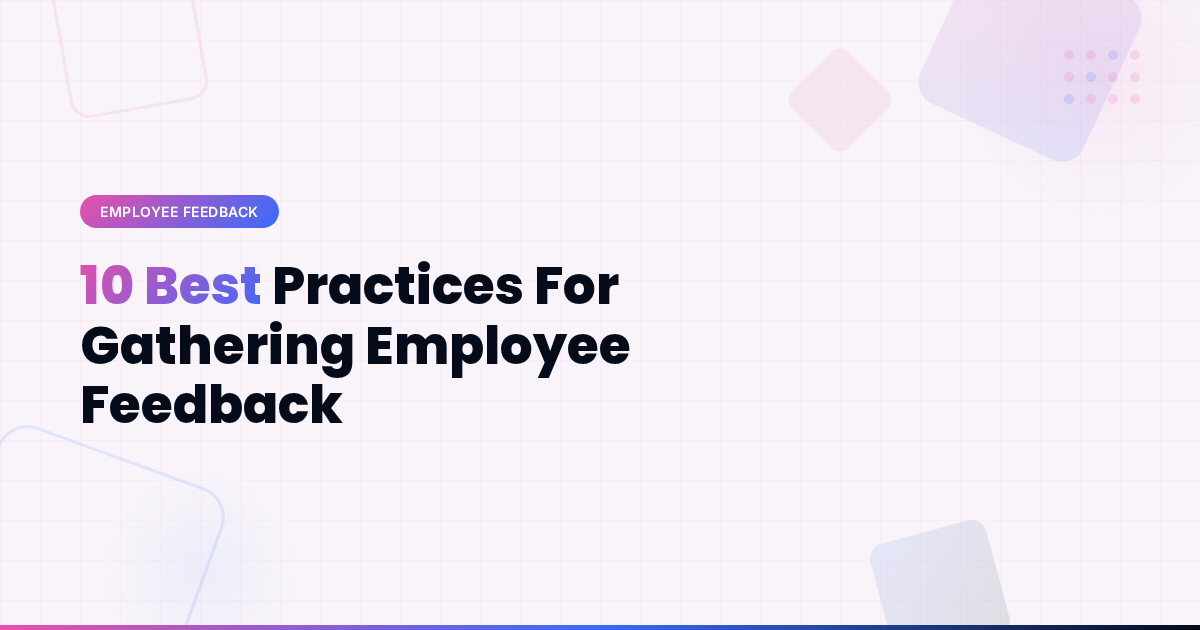 10 Best Practices For Gathering Employee Feedback