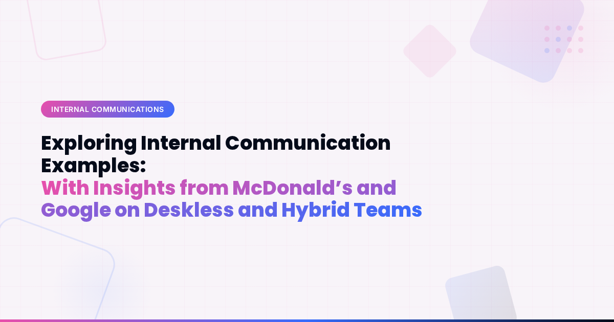 Exploring Internal Communication Examples: With Insights from McDonald’s and Google on Deskless and Hybrid Teams