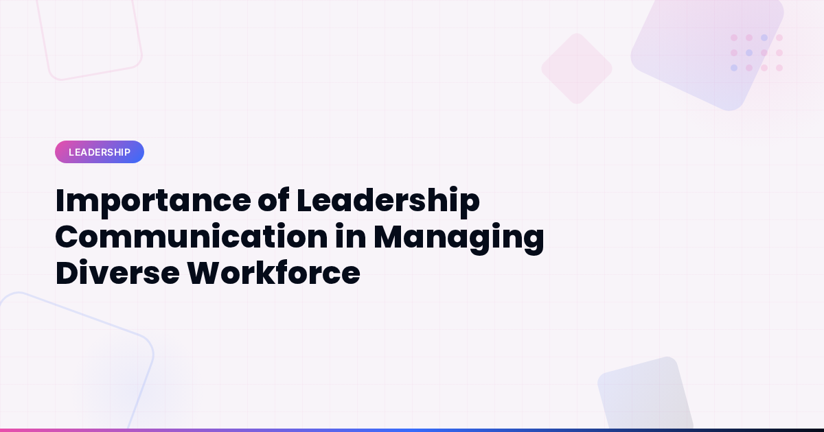 Importance of Leadership Communication in Managing Diverse Workforce