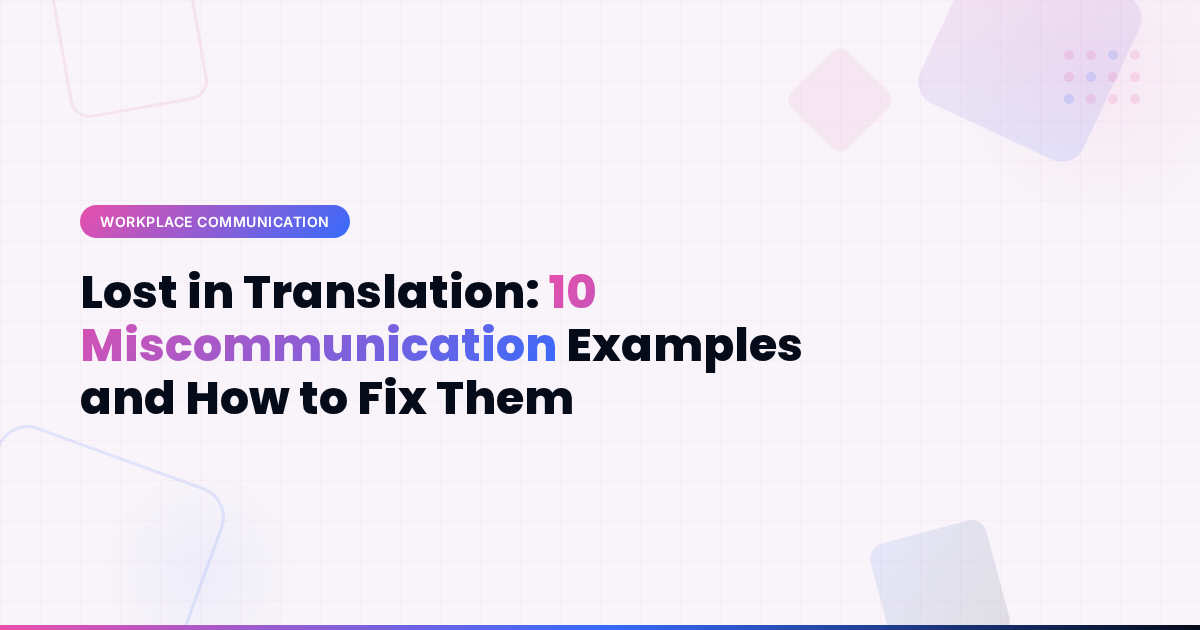 Lost in Translation: 10 Miscommunication Examples and How to Fix Them