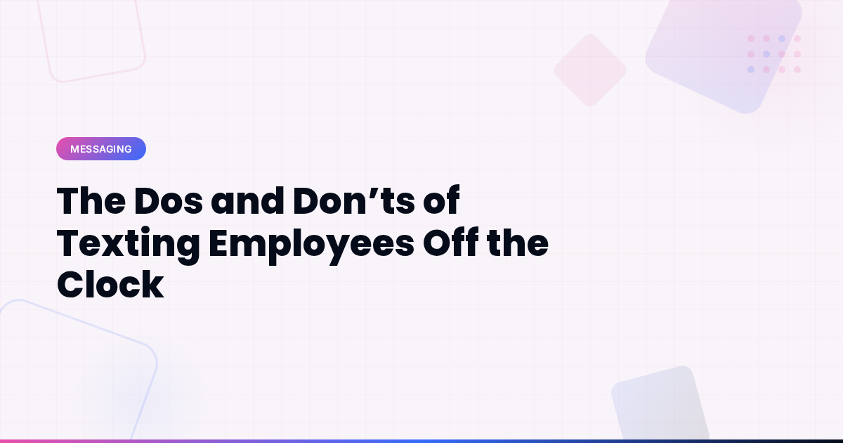 The Dos and Don’ts of Texting Employees Off the Clock