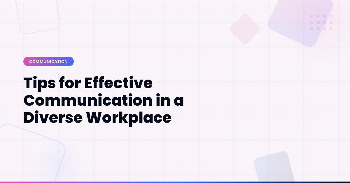 Tips for Effective Communication in a Diverse Workplace