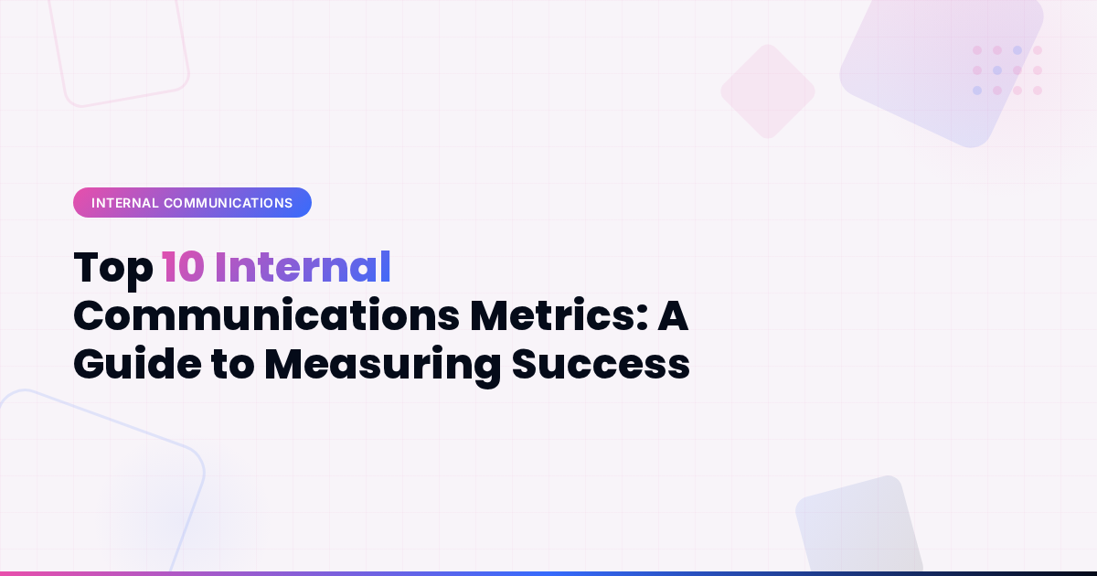 Top 10 Internal Communications Metrics: A Guide to Measuring Success
