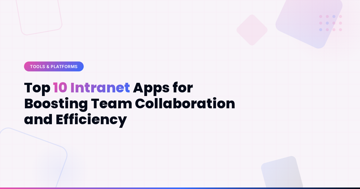 Top 10 Intranet Apps for Boosting Team Collaboration and Efficiency