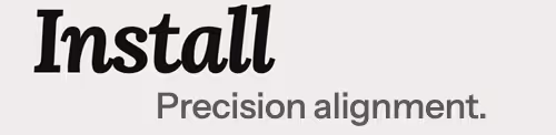 Install - precision alignment