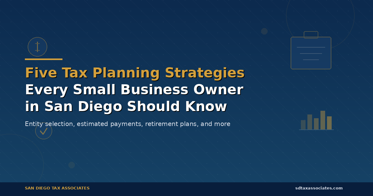 Five Tax Planning Strategies Every Small Business Owner in San Diego Should Know