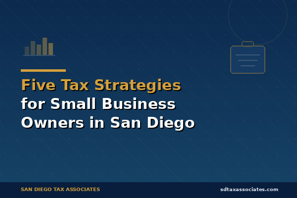 Five Tax Planning Strategies Every Small Business Owner in San Diego Should Know
