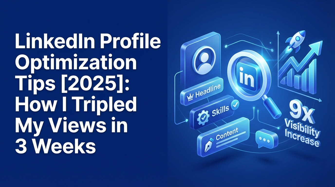 LinkedIn Profile Optimization Tips [2025]: How I Tripled My Views in 3 Weeks