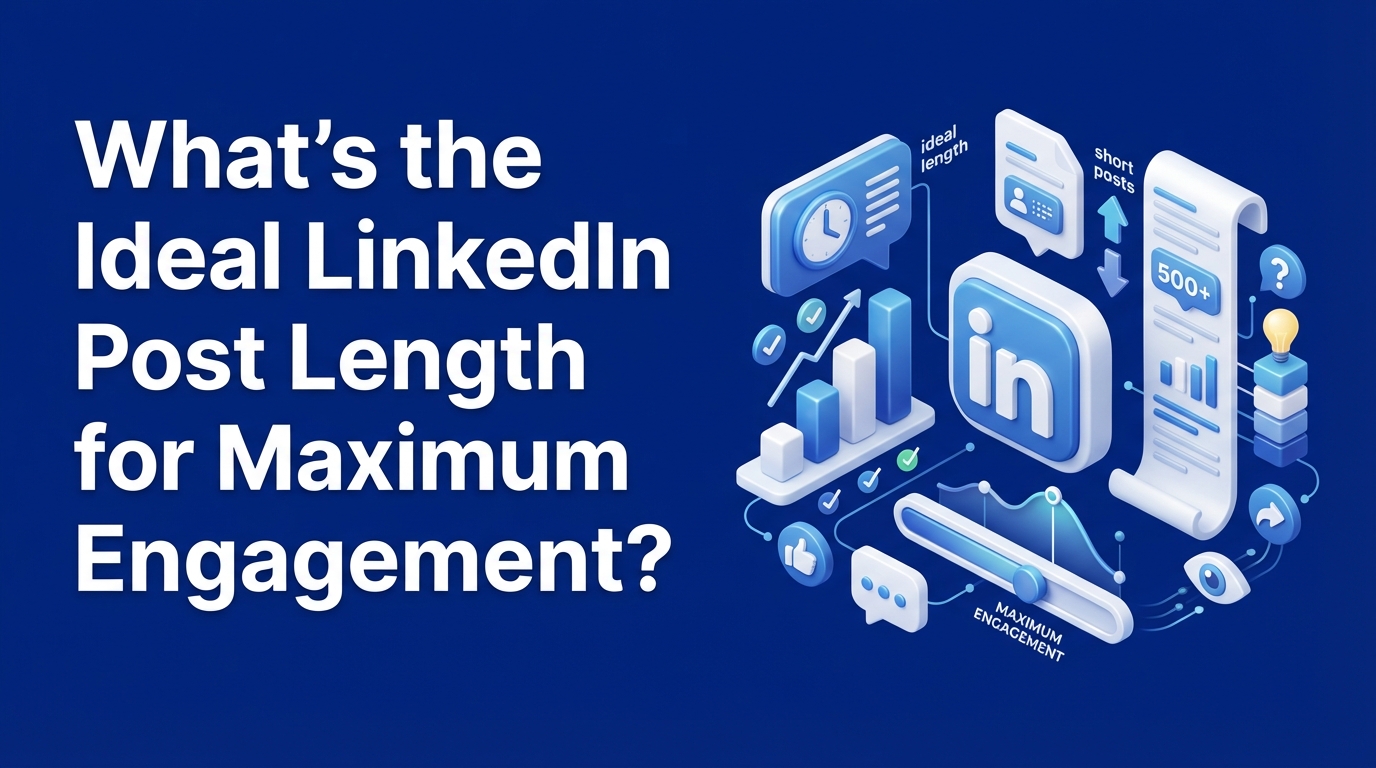 What’s the Ideal LinkedIn Post Length for Maximum Engagement?