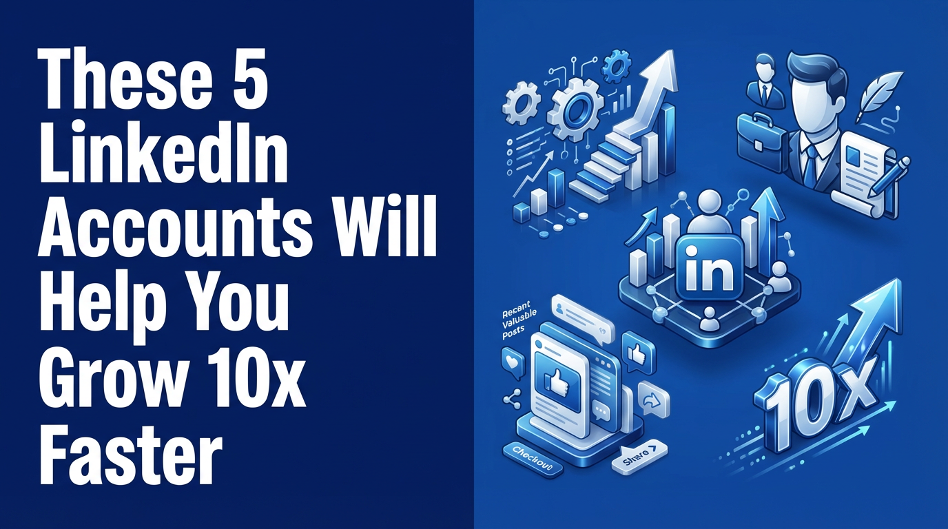 These 5 LinkedIn Accounts Will Help You Grow 10x Faster