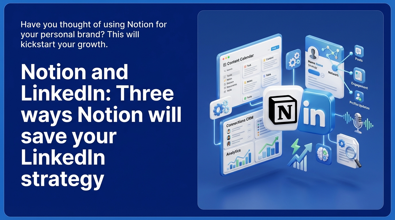 Notion and LinkedIn: Three ways Notion will save your LinkedIn strategy