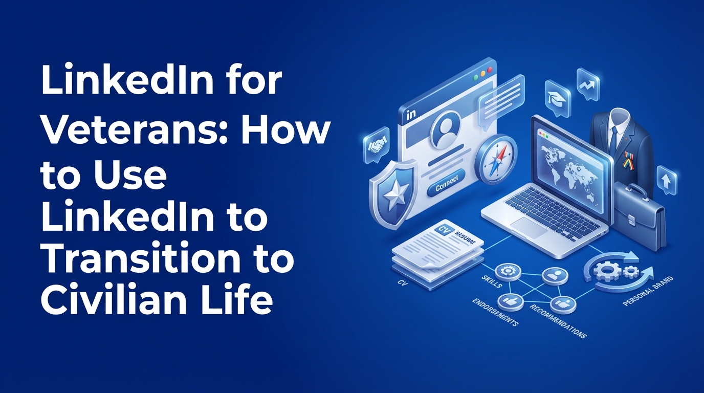 LinkedIn for Veterans: How to Use LinkedIn to Transition to Civilian Life