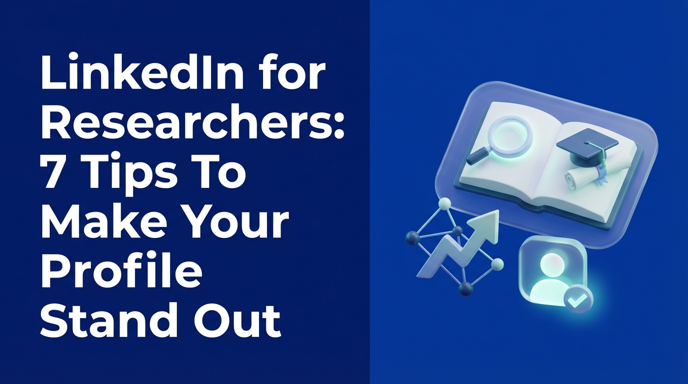 LinkedIn for Researchers: 7 Tips To Make Your Profile Stand Out