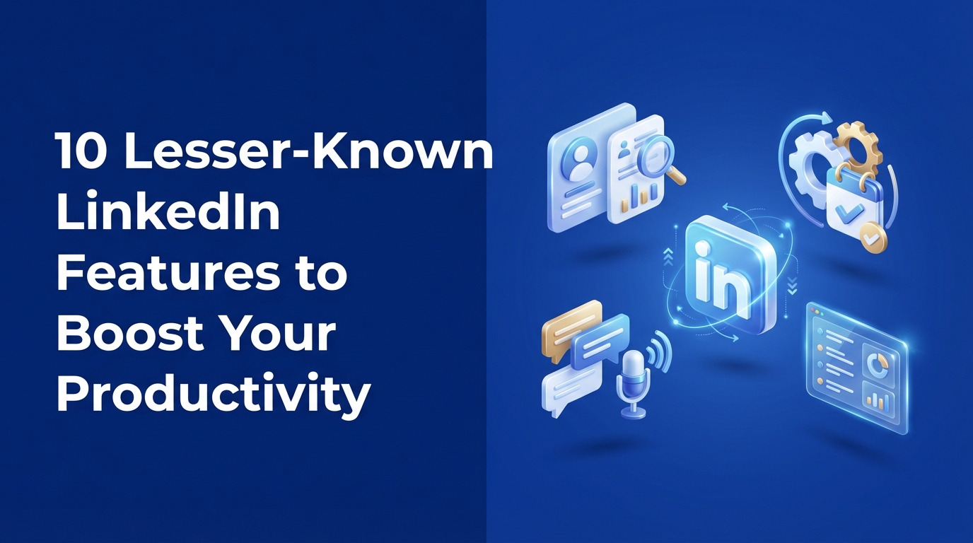 10 Lesser-Known LinkedIn Features to Boost Your Productivity