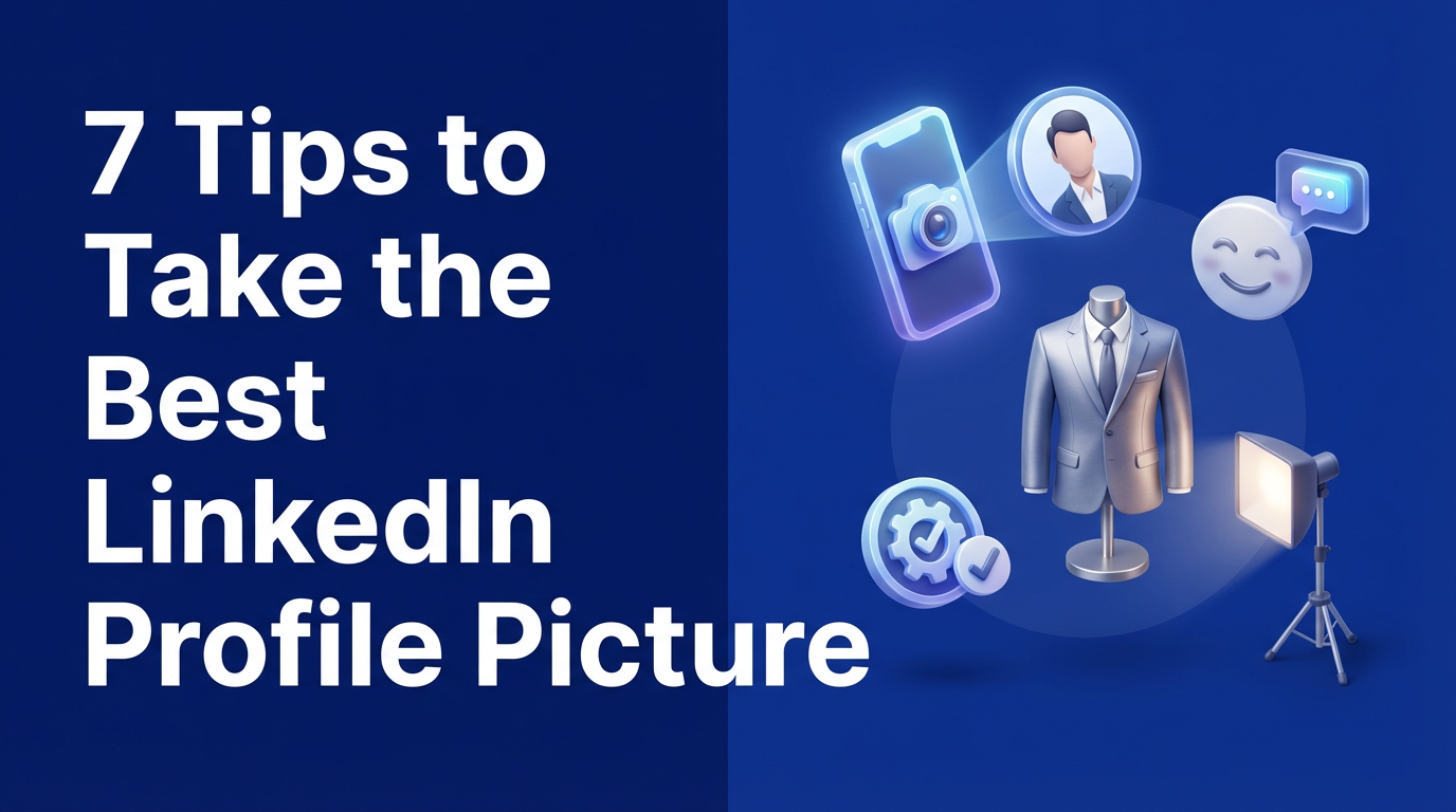 7 Tips to Take the Best LinkedIn Profile Picture