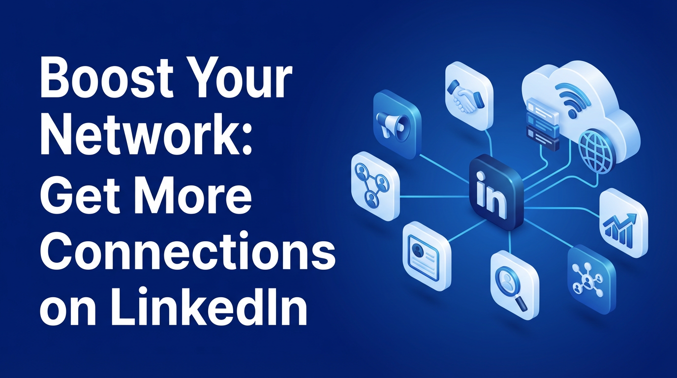 Boost Your Network: Get More Connections on LinkedIn