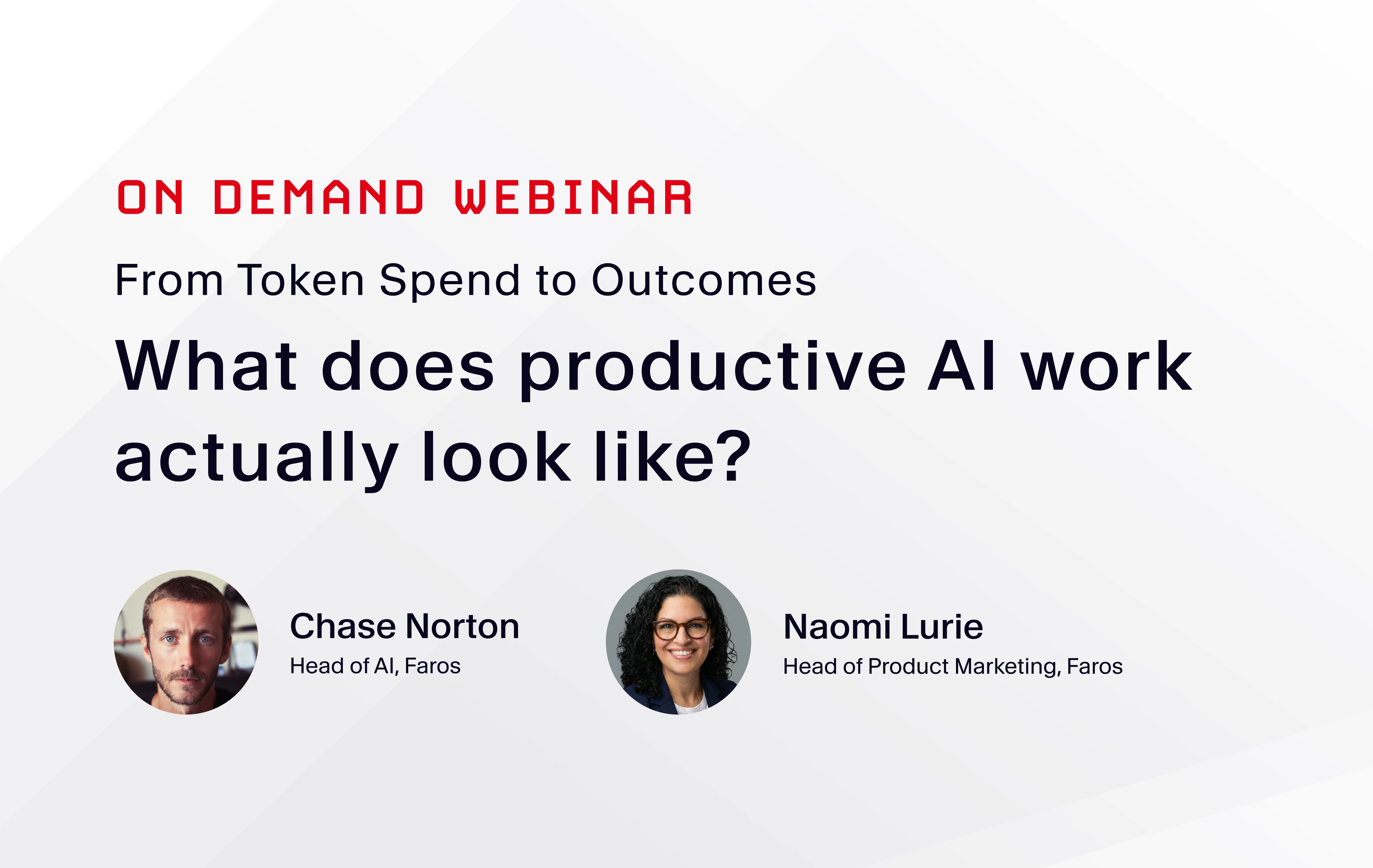 On-demand webinar graphic for “From Token Spend to Outcomes: What does productive AI work actually look like?” featuring Chase Norton, Head of AI at Faros, and Naomi Lurie, Head of Product Marketing at Faros.