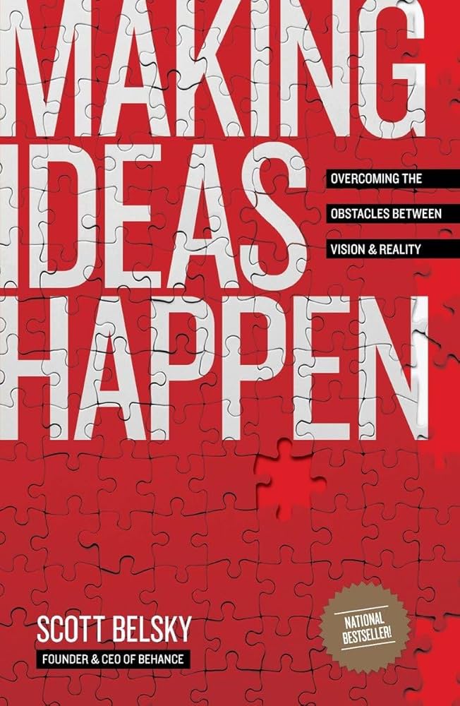 Making Ideas Happen - Scott Belsky - Cameron Gawley