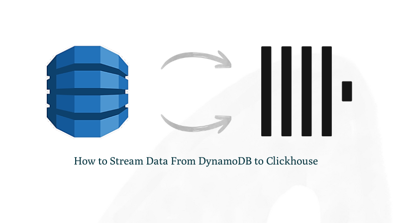 How to Stream Data From DynamoDB to Clickhouse