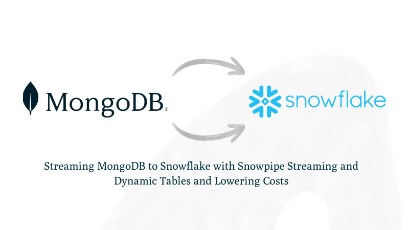 Streaming MongoDB to Snowflake with Snowpipe Streaming and Dynamic Tables and Lowering Costs