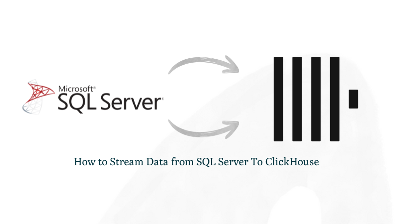 How to Stream Data from SQL Server To ClickHouse