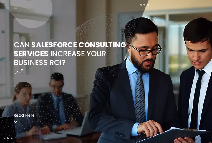 Can Salesforce consulting Services Increase Your Business ROI?