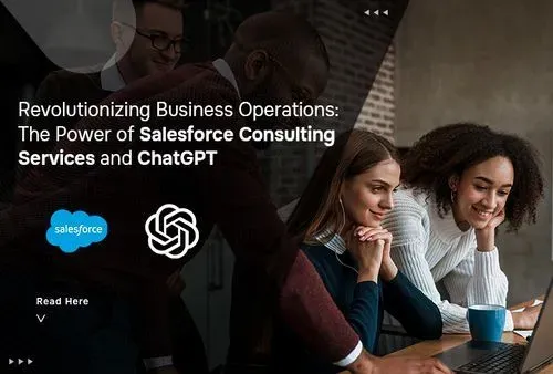 Revolutionizing Business Operations: The Power of Salesforce Consulting Services and ChatGPT