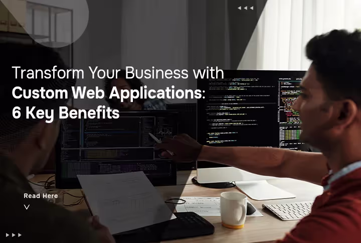 Transform Your Business with Custom Web Applications: 6 Key Benefits
