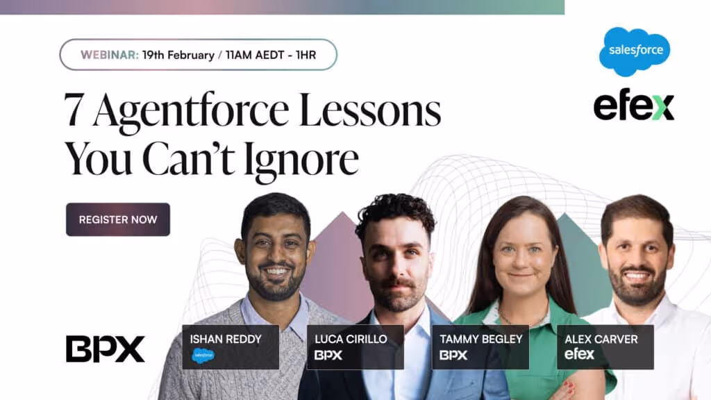 Webinar announcement for '7 Agentforce Lessons You Can’t Ignore' on February 19th at 11AM AEDT, featuring speakers Ishan Reddy, Luca Cirillo, Tammy Begley, and Alex Carver from BPX and efex.