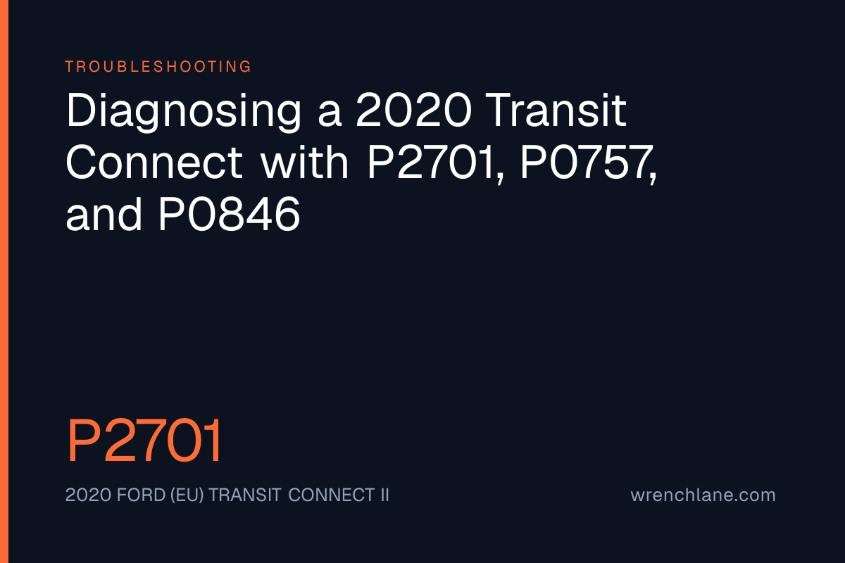 Diagnosing a 2020 Transit Connect with P2701, P0757, and P0846