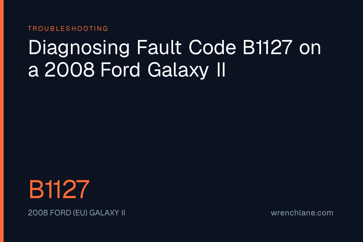 Diagnosing Fault Code B1127 on a 2008 Ford Galaxy II