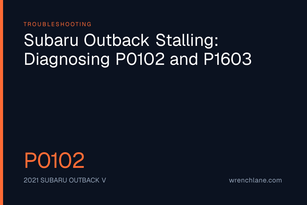 Subaru Outback Stalling: Diagnosing P0102 and P1603