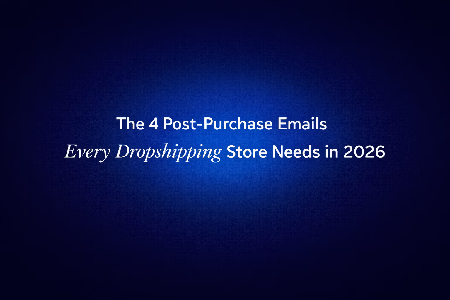 The 4 post-purchase emails every dropshipping store needs for trust and chargeback prevention