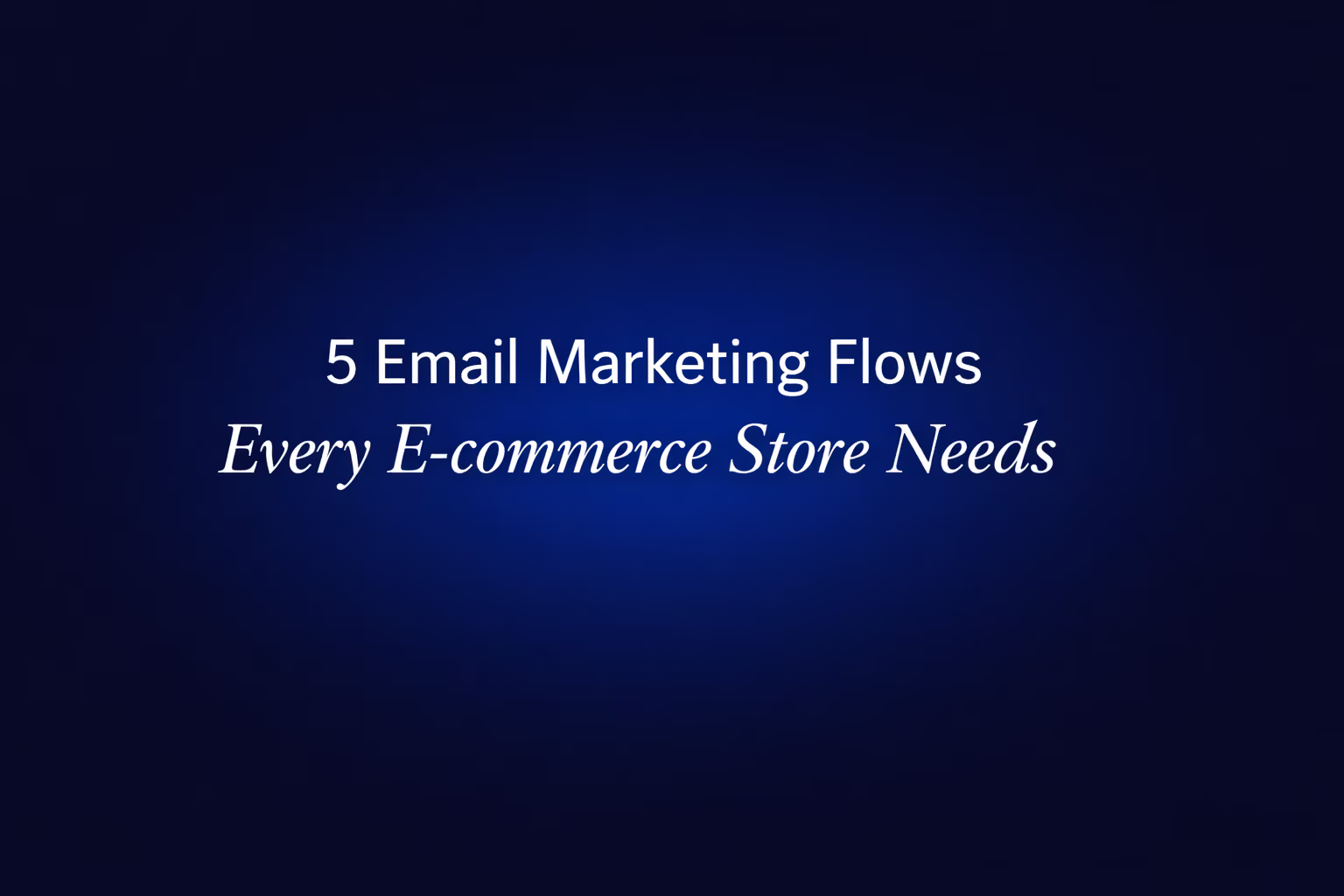 5 essential email marketing flows every ecommerce store needs to automate revenue