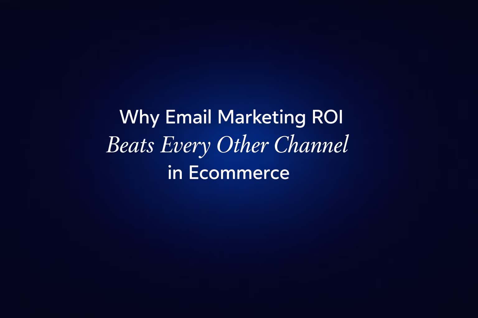 Why email marketing ROI beats every other channel in ecommerce