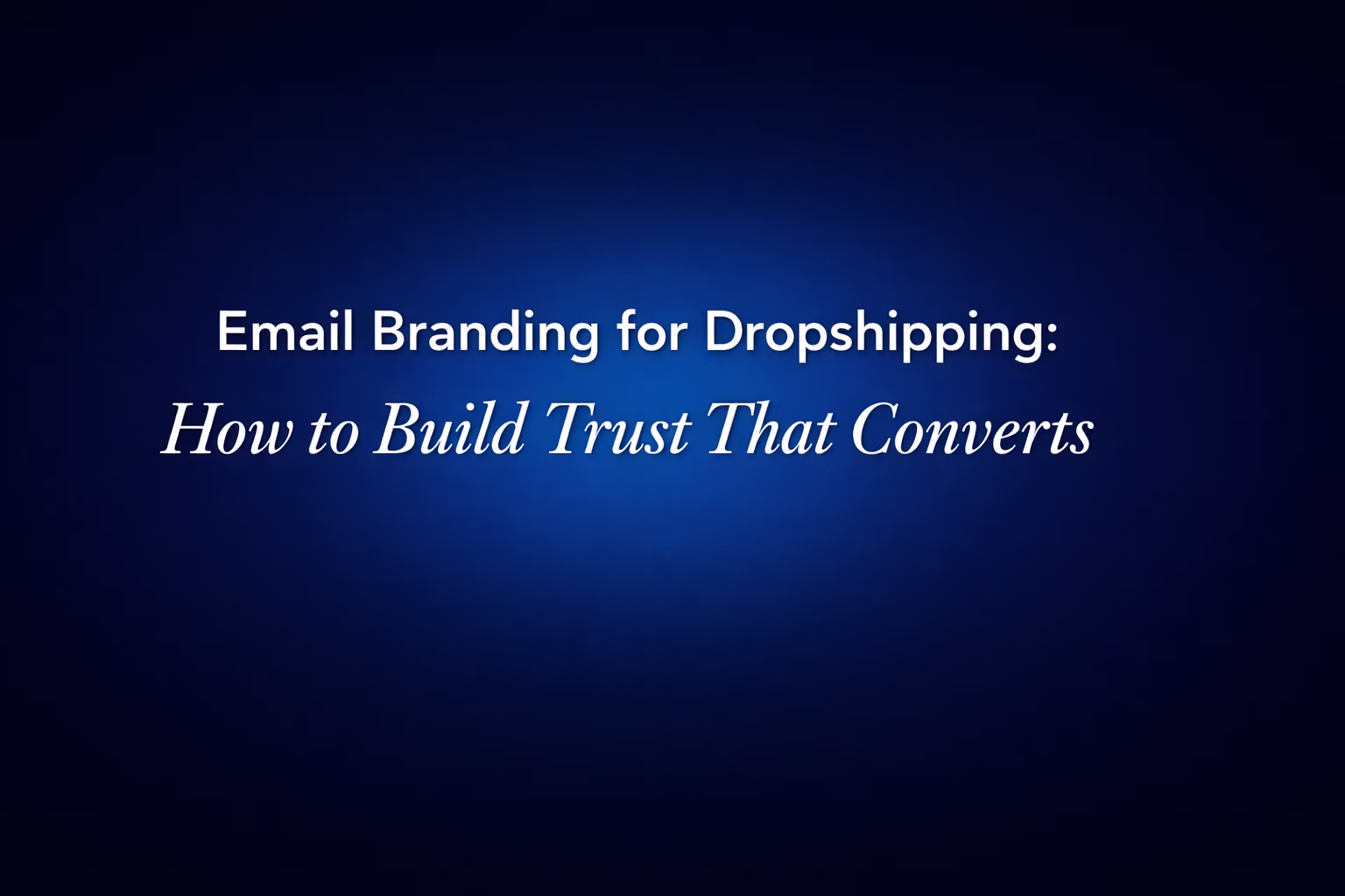 Email branding for dropshipping guide showing how branded emails build customer trust and increase conversions