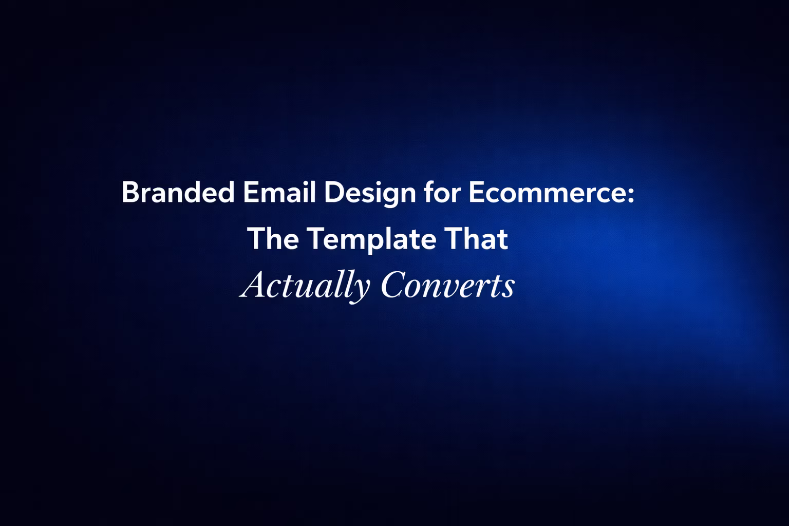 Branded email design guide for ecommerce stores showing the template structure that drives conversions