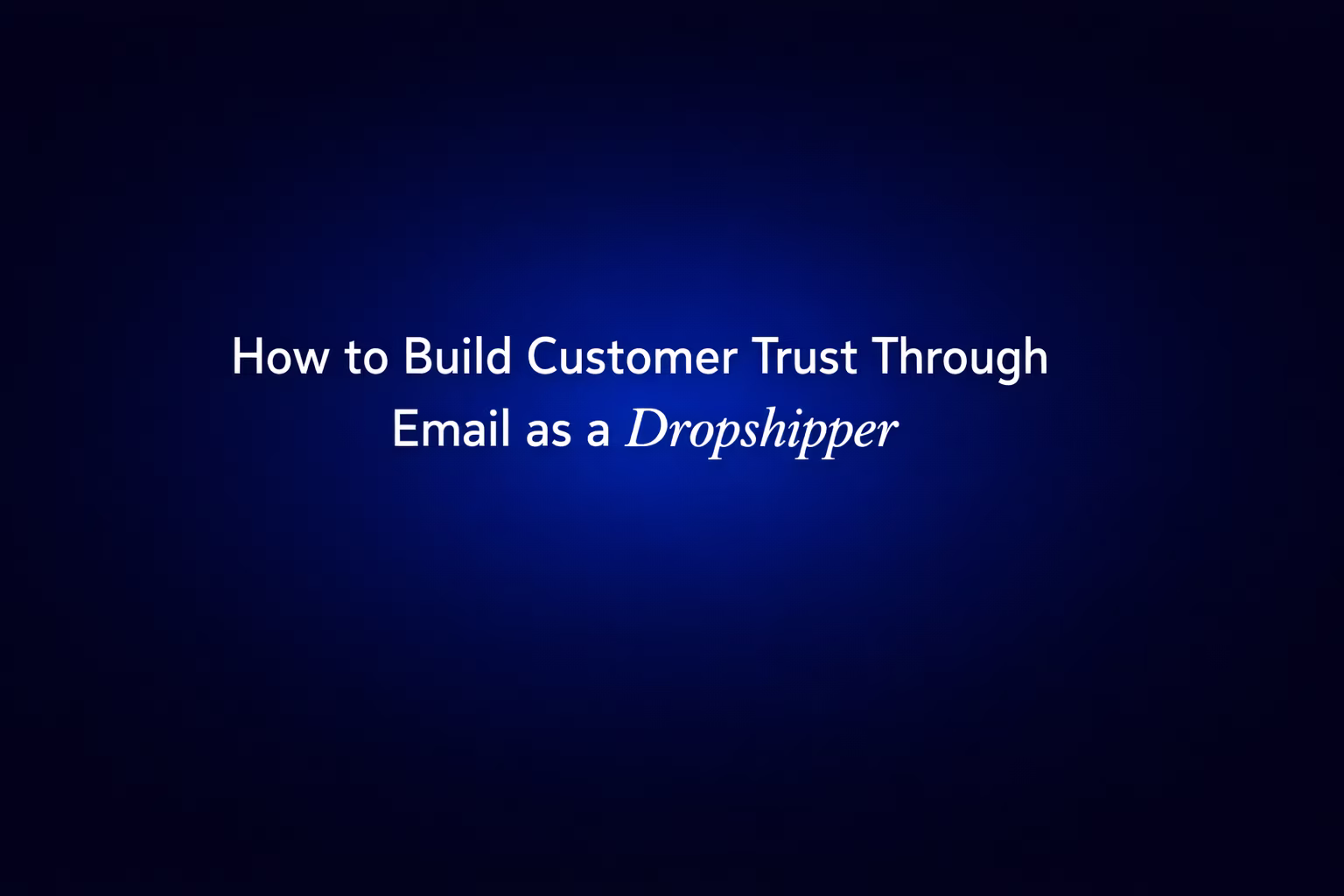 Guide showing how dropshippers build customer trust through branded email marketing strategies