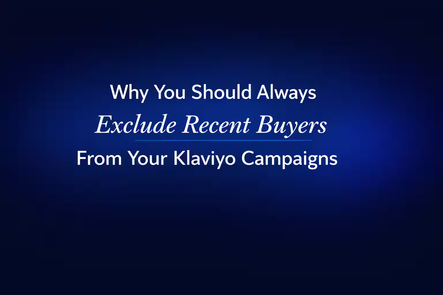 Why You Should Always Exclude Recent Buyers From Your Klaviyo Campaigns