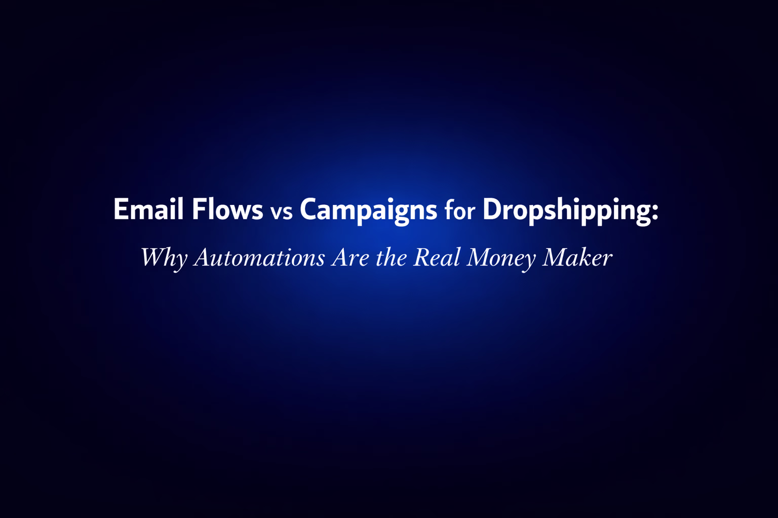 Email Flows vs Campaigns for Dropshipping: Why Automations Are the Real Money Maker