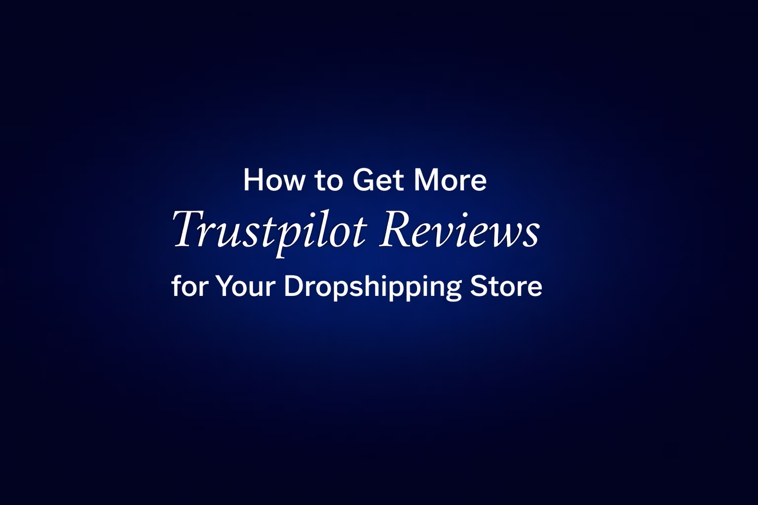 How to get more Trustpilot reviews for your dropshipping store with automated email