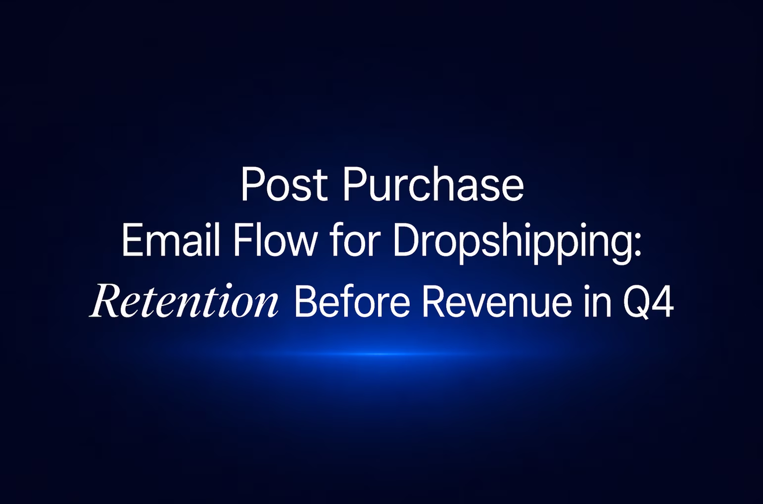 Post Purchase Email Flow for Dropshipping hero title on dark navy background