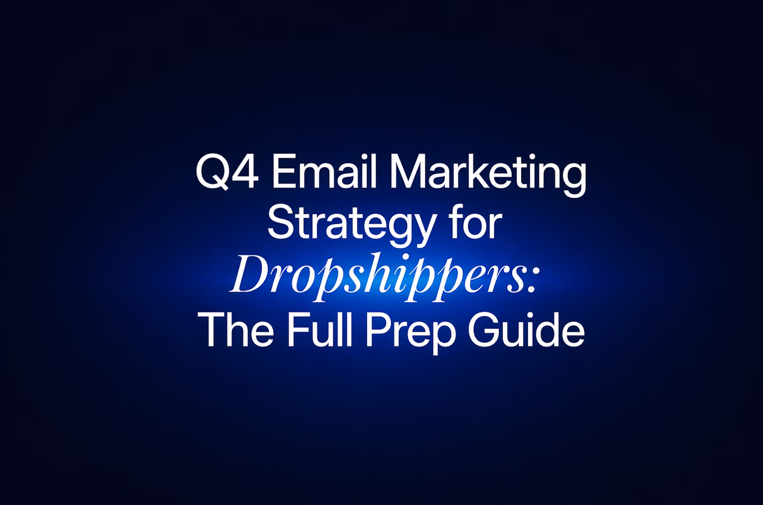 Q4 Email Marketing Strategy for Dropshippers hero title on dark navy background