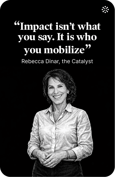 "Impact isn’t what you say. It’s what you mobilize—and sustain."