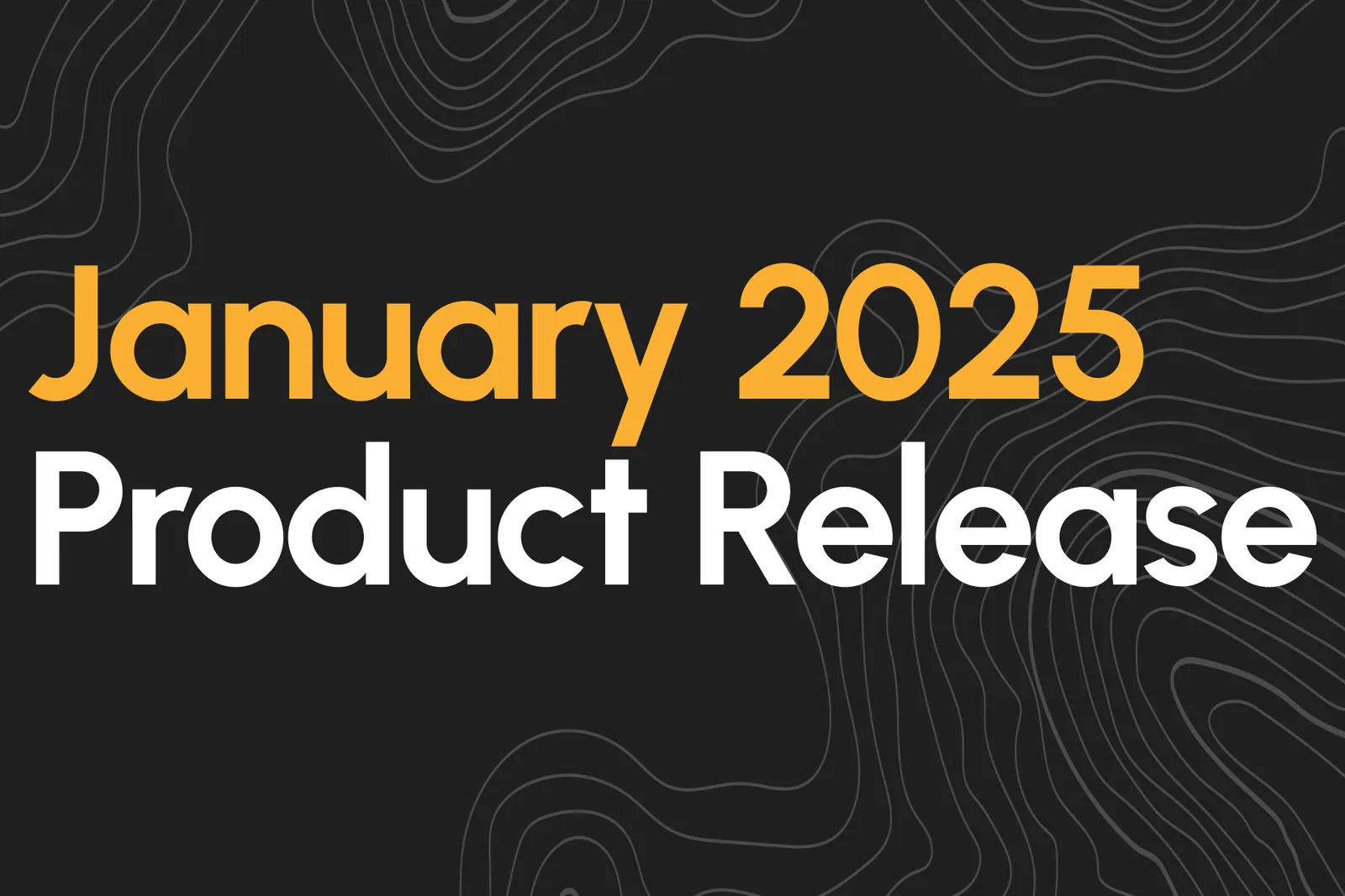 January 2025 Product Release Blog