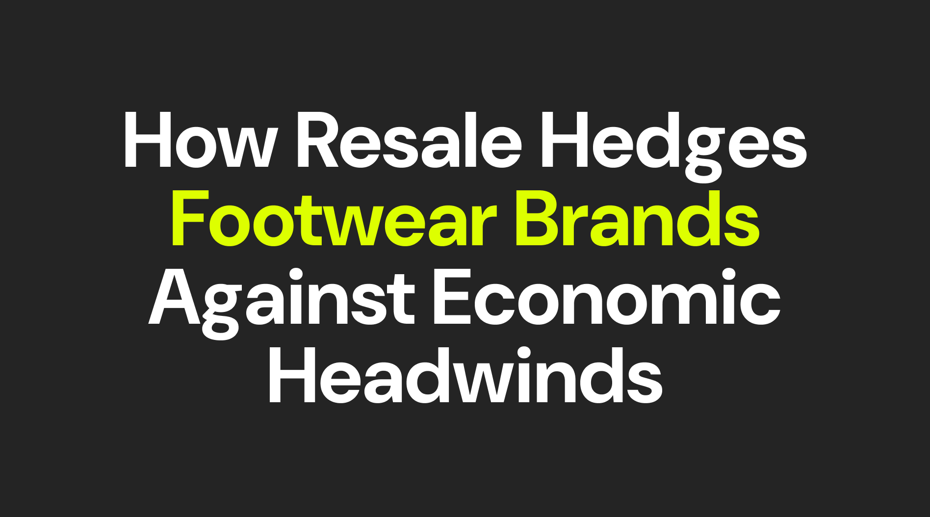 How Resale Hedges Footwear Brands Against Economic Headwinds