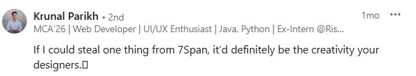 LinkedIn post by Krunal Parikh, MCA'26 and Web Developer, expressing admiration for 7Span's designers and their creativity.
